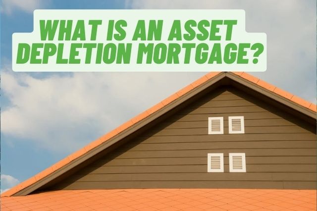 What Is An Asset Depletion Mortgage?
