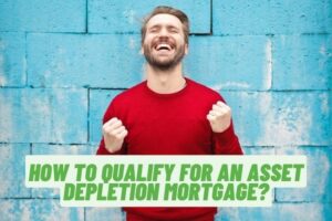 How to Qualify for an Asset Depletion Mortgage?
