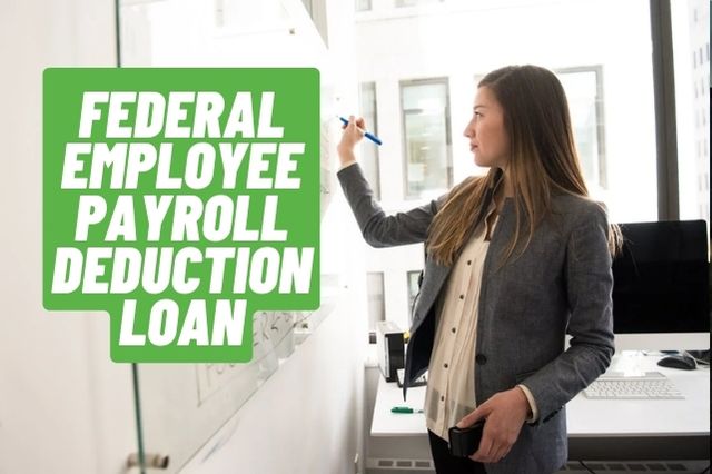 Federal Employee Payroll Deduction Loan
